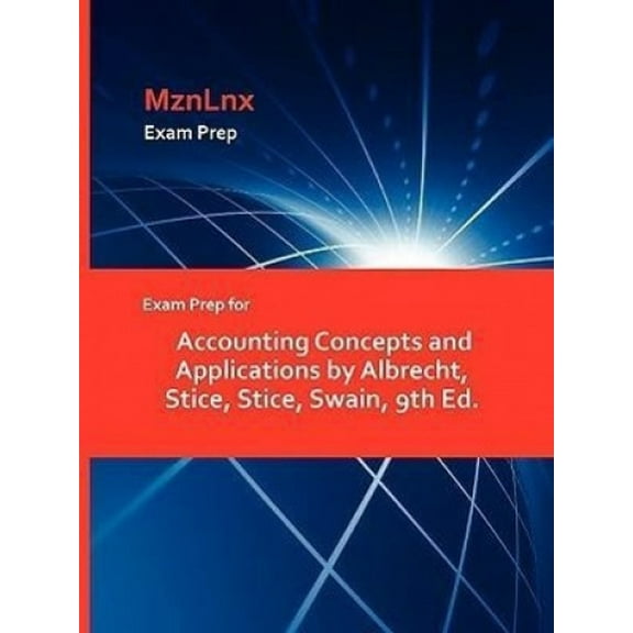 Exam Prep for Accounting Concepts and Applications by Albrecht, Stice, Stice, Swain, 9th Ed.