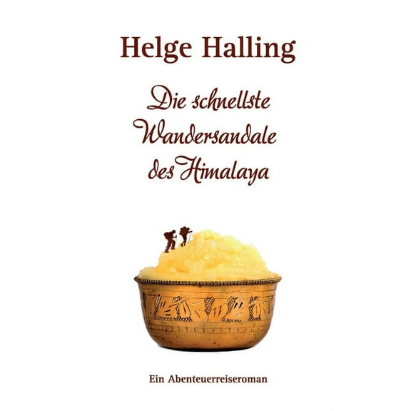Die schnellste Wandersandale des Himalaya: Ein Abenteuerreiseroman, (Paperback)