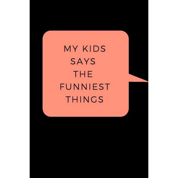 My Kid Says The Funniest Things: A Memory Book To Write Down Your Kids Quotable Moments, (Paperback)