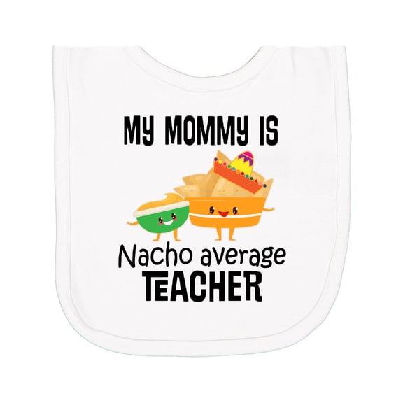 Inktastic My Mommy is Nacho Average Teacher Newborn Bib