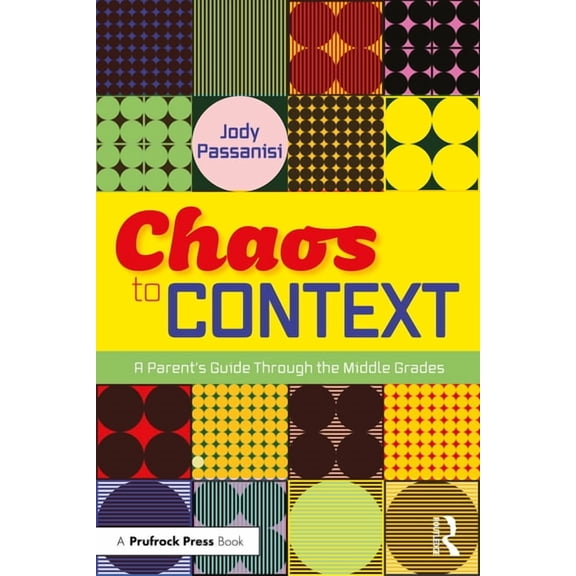 Chaos to Context: A Parent's Guide Through the Middle Grades, (Paperback)