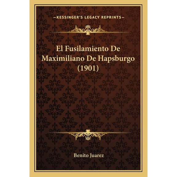 El Fusilamiento De Maximiliano De Hapsburgo (1901) (Paperback)