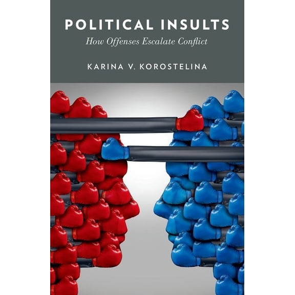 Political Insults: How Offenses Escalate Conflict, (Hardcover)