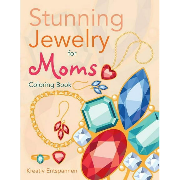 Stunning Jewelry for Moms Coloring Book, (Paperback)