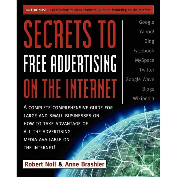 Secrets to Free Advertising on the Internet: A Complete Comprehensive Guide for Large and Small Businesses on How to Tak, (Paperback)