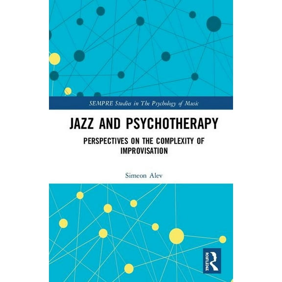 Sempre Studies in the Psychology of Musi Jazz and Psychotherapy: Perspectives on the Complexity of Improvisation, (Hardcover)