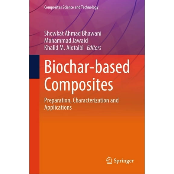Composites Science and Technology Biochar-Based Composites: Preparation, Characterization and Applications, (Hardcover)