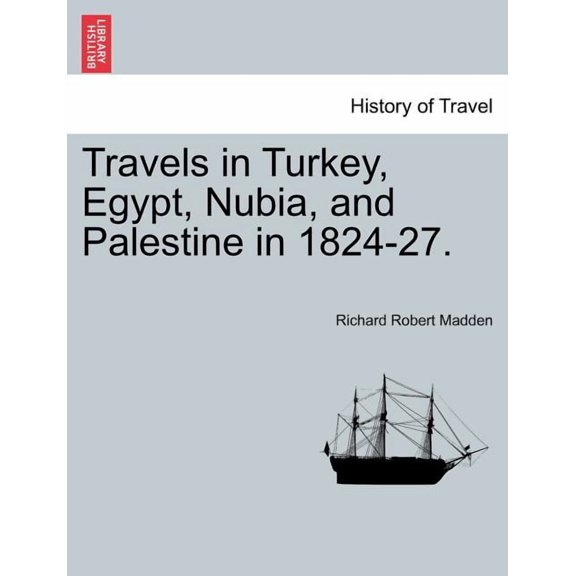Travels in Turkey, Egypt, Nubia, and Palestine in 1824-27. Vol. II (Paperback)