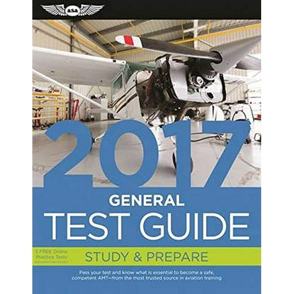 Fast-Track Test Guides: General Test Guide 2017 : Pass Your Test and Know What Is Essential to Become a Safe, Competent Amt -- From the Most Trusted Source in Aviation Training (Paperback)