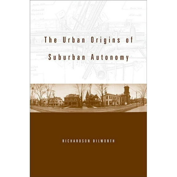 The Urban Origins of Suburban Autonomy (Hardcover)