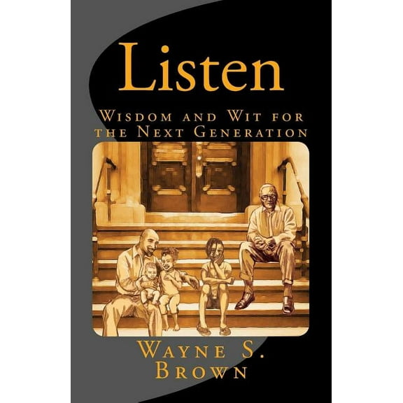 Listen : Wisdom and Wit for Future Generations