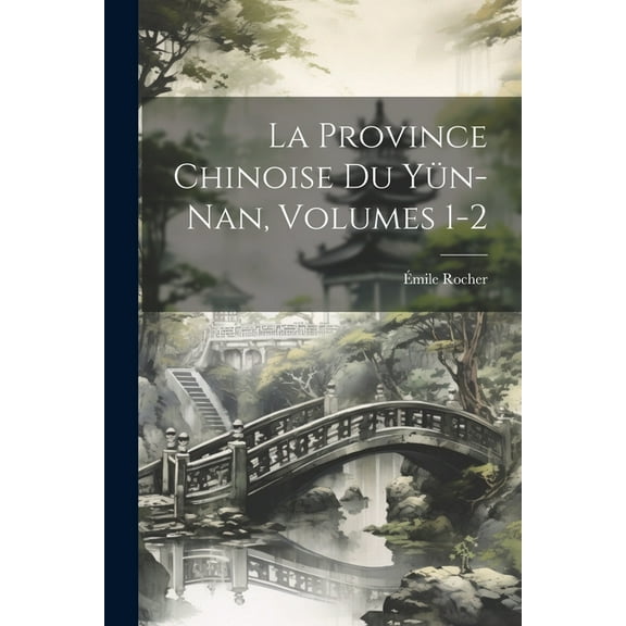 La Province Chinoise Du Yün-Nan, Volumes 1-2 (Paperback)