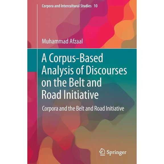 Corpora and Intercultural Studies A Corpus-Based Analysis of Discourses on the Belt and Road Initiative: Corpora and the Belt and Road Initiative, Book 10, (Paperback)