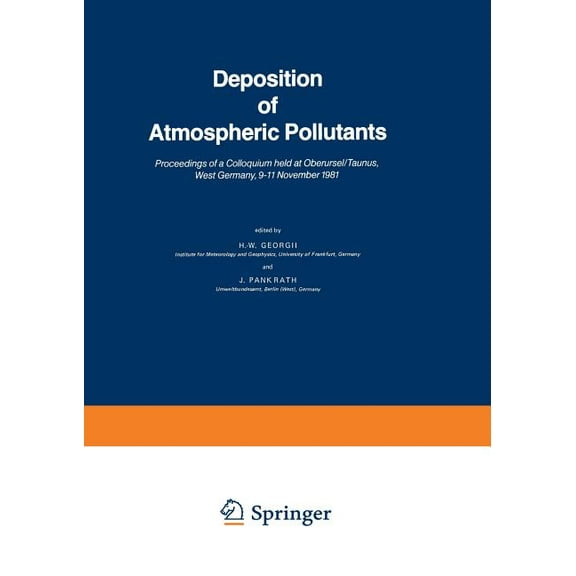 Deposition of Atmospheric Pollutants: Proceedings of a Colloquium Held at Oberursel/Taunus, West Germany, 9-11 November , (Paperback)