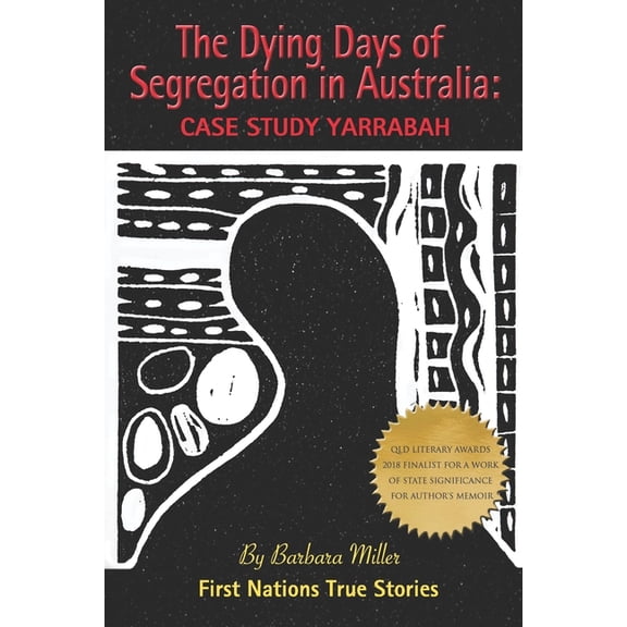 Australian Aboriginal Issues The Dying Days of Segregation in Australia: Case Study Yarrabah, Book 1, (Paperback)
