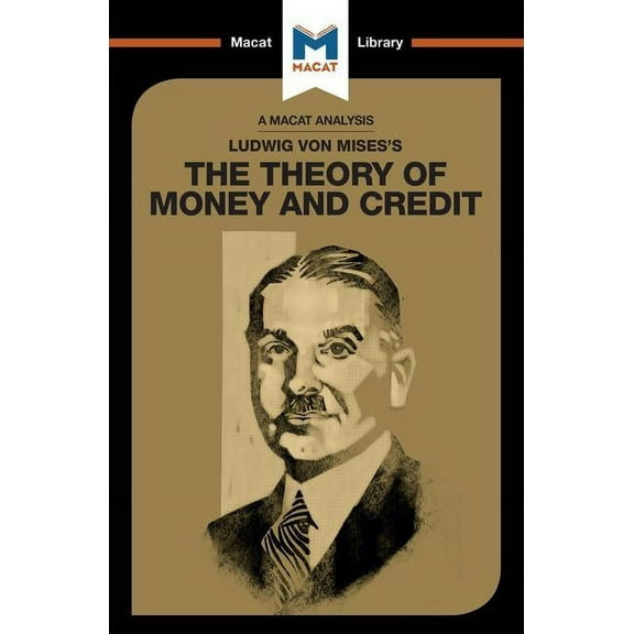 Macat Library An Analysis of Ludwig Von Mises's the Theory of Money and Credit, (Paperback)