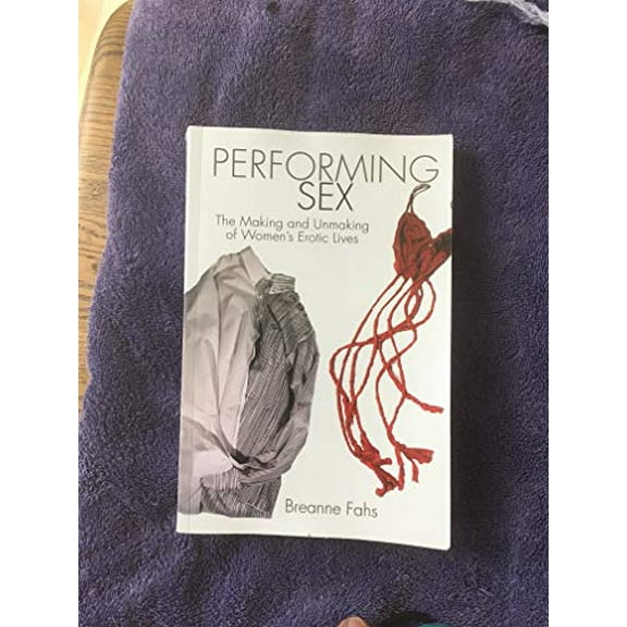 Pre-Owned Performing Sex: The Making and Unmaking of Women's Erotic Lives (Paperback) 143843782X 9781438437828