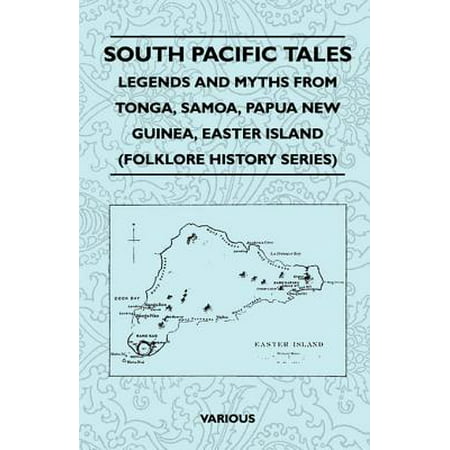 South Pacific Tales - Legends and Myths from Tonga, Samoa, Papua New Guinea, Easter Island (Folklore History Series) - (Best South Pacific Island)