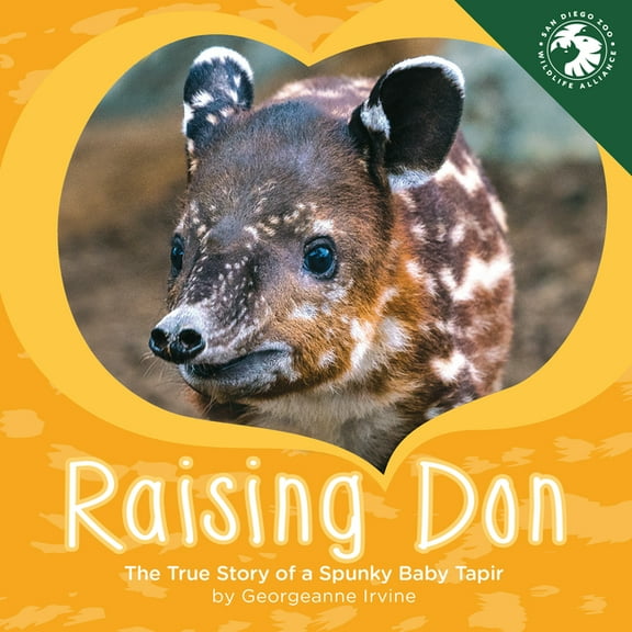 Raising Don: The True Story of a Spunky Baby Tapir, (Hardcover)