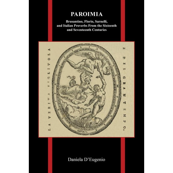 Purdue Studies in Romance Literatures Paroimia: Brusantino, Florio, Sarnelli, and Italian Proverbs from the Sixteenth and Seventeenth Centuries, Book 83, (Paperback)