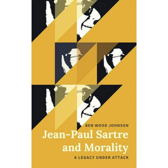 Jean-Paul Sartre and Morality: A Legacy Under Attack, (Paperback)