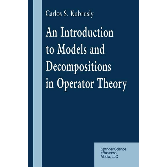 An Introduction to Models and Decompositions in Operator Theory, (Paperback)