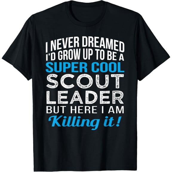 Scout Leader Funny Gift T Shirt Humor T-Shirt