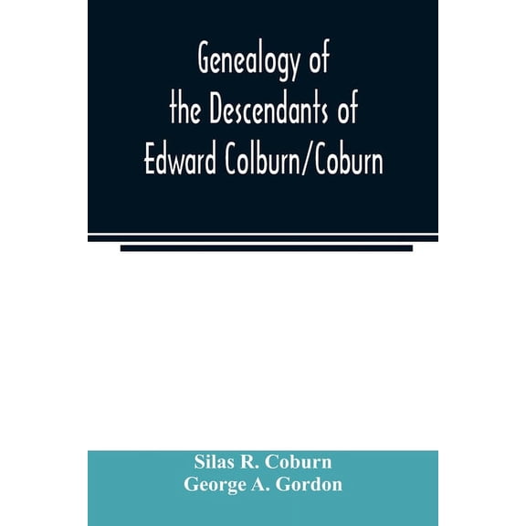 Genealogy of the descendants of Edward Colburn/Coburn; came from England, 1635; purchased land in "Dracutt on Merrimack,, (Paperback)