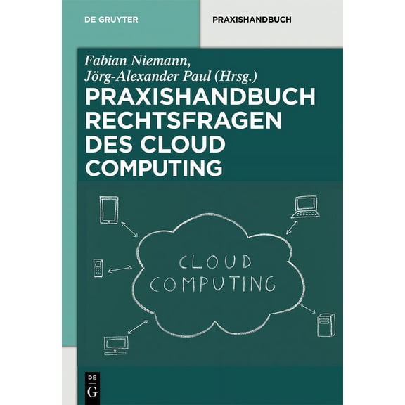de Gruyter Praxishandbuch Rechtsfragen Des Cloud Computing: Herausforderungen FÃ¼r Die Unternehmerische PRAXIS, (Hardcover)