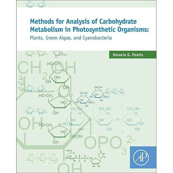Methods for Analysis of Carbohydrate Metabolism in Photosynthetic Organisms: Plants, Green Algae and Cyanobacteria, (Paperback)