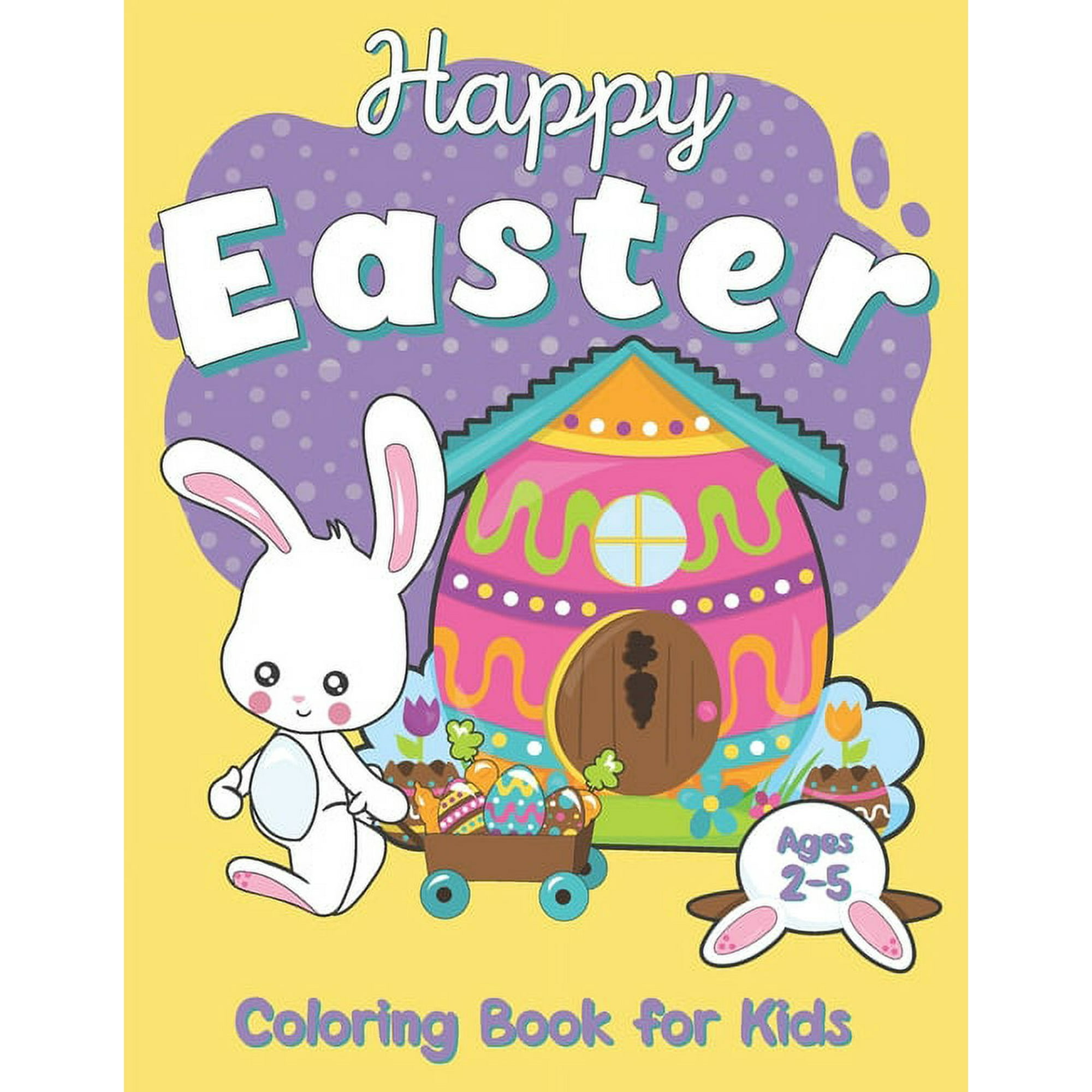 Happy Easter Coloring Book For Kids Ages 2-5 : Celebrate Easter with your kids, funny Easter Coloring Pages for your children, book for kids and Toddlers Boys & Girls (Paperback)