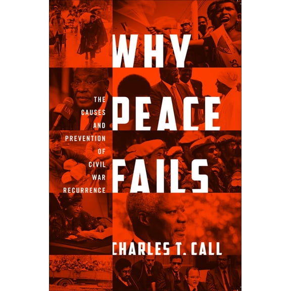 Why Peace Fails: The Causes and Prevention of Civil War Recurrence, (Paperback)