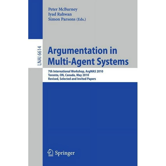 Argumentation in Multi-Agent Systems: 7th International Workshop, ArgMAS 2010, Toronto, ON, Canada, May 10, 2010, Revise, (Paperback)