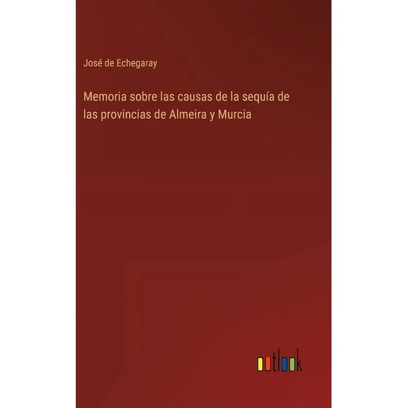 Memoria sobre las causas de la sequía de las provincias de Almeira y Murcia (Hardcover)