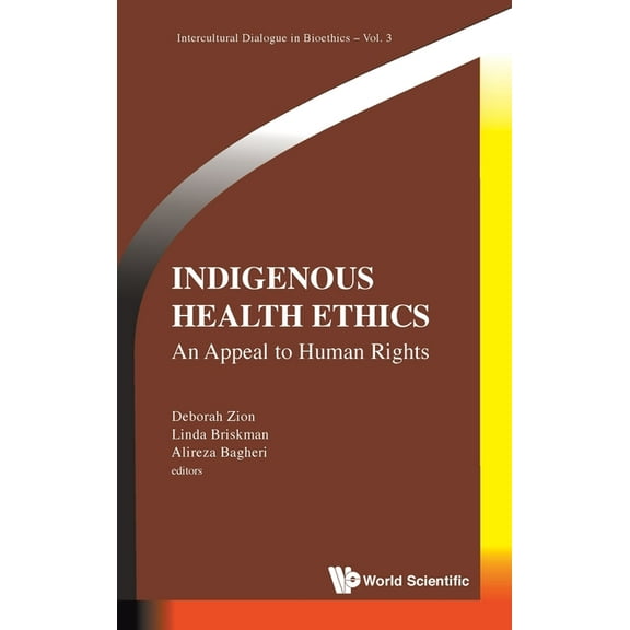 Intercultural Dialogue in Bioethics Indigenous Health Ethics: An Appeal to Human Rights, Book 3, (Hardcover)