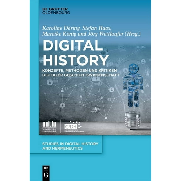 Studies in Digital History and Hermeneut Digital History: Konzepte, Methoden Und Kritiken Digitaler Geschichtswissenschaft, Book 6, (Hardcover)