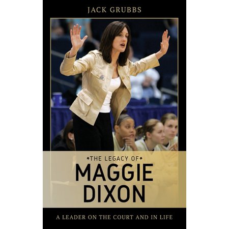The Legacy of Maggie Dixon A Leader on the Court and in Life
