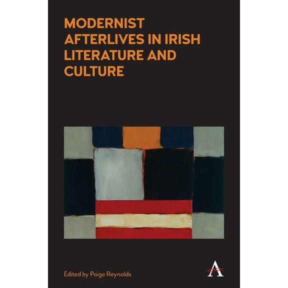 Anthem Irish Studies Modernist Afterlives in Irish Literature and Culture, (Paperback)