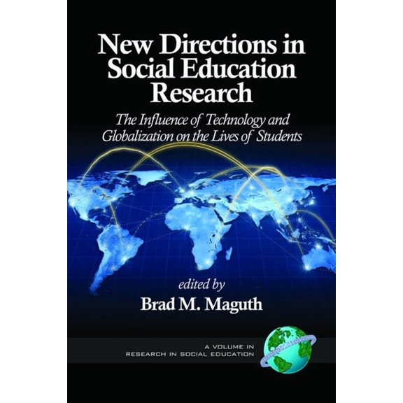 Research in Social Education New Directions in Social Education Research: The Influence of Technology and Globalization on the Lives of Students, (Paperback)