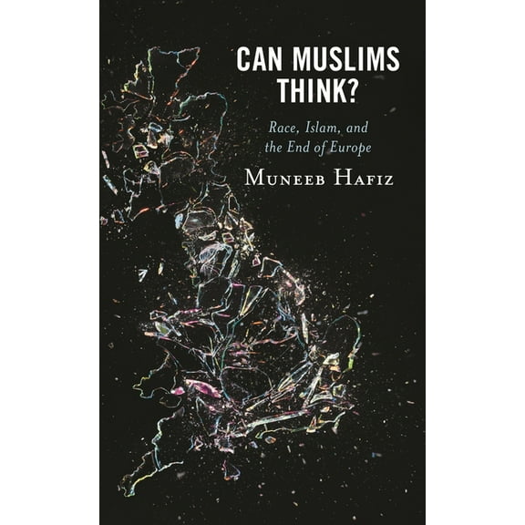 Can Muslims Think?: Race, Islam, and the End of Europe, (Hardcover)