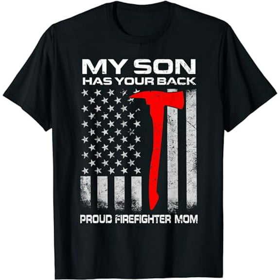 My Son Has Your Back Proud Firefighter Mom T-Shirt