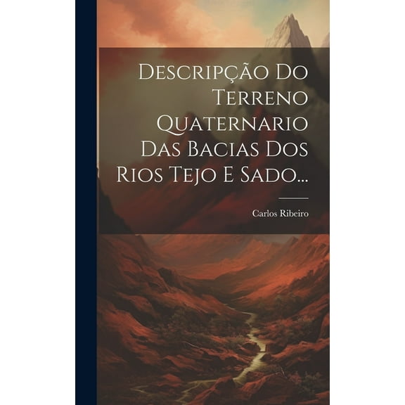 Descripção Do Terreno Quaternario Das Bacias Dos Rios Tejo E Sado... (Hardcover)