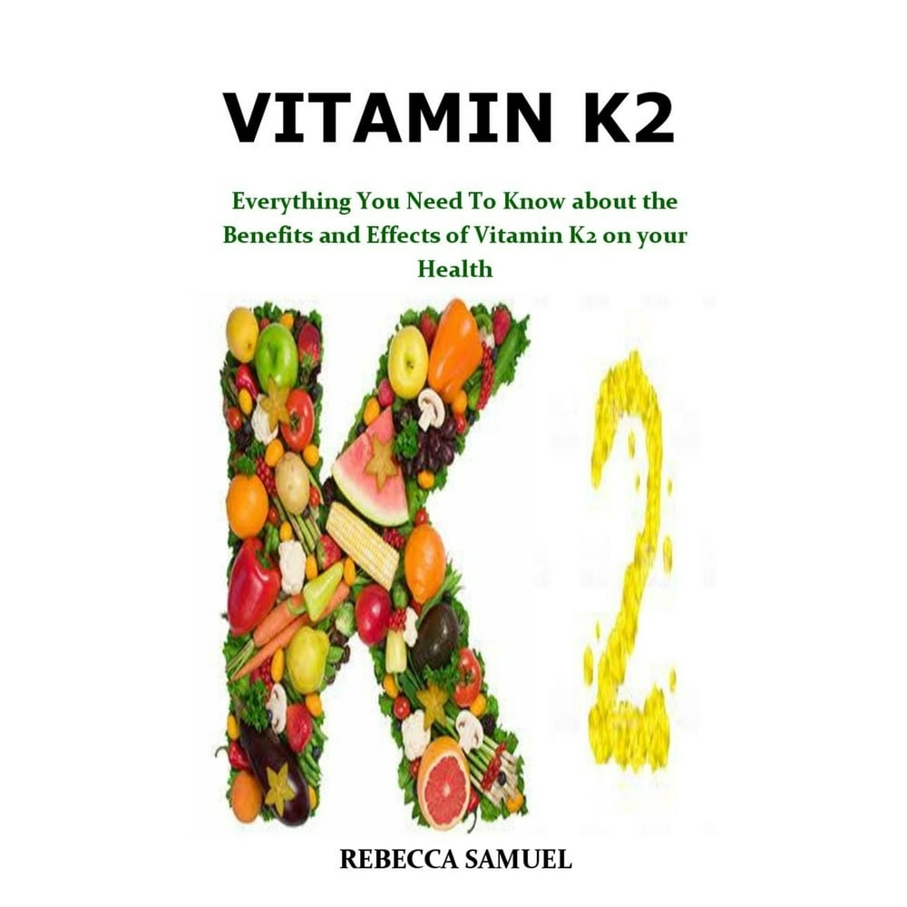 Vitamin K2 Everything You Need To Know about the Benefits and Effects