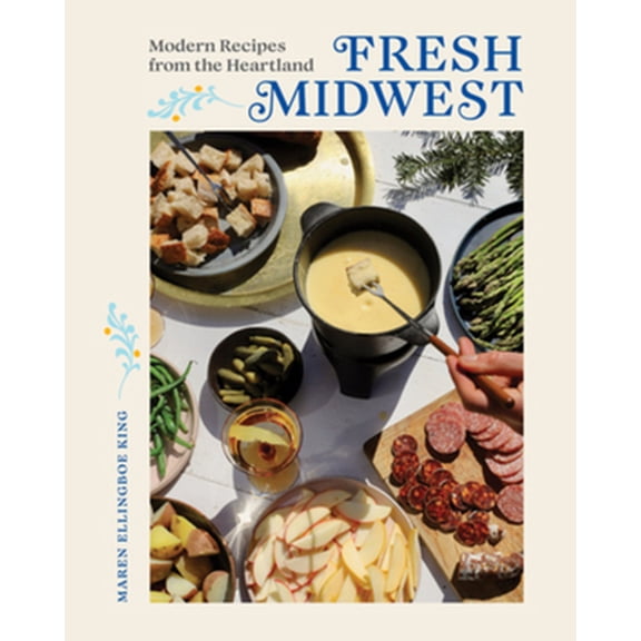 Pre-Owned Fresh Midwest: Modern Recipes from the Heartland (Hardcover) 1682686965 9781682686966