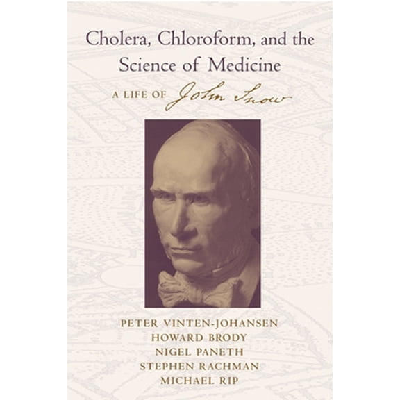 Pre-Owned Cholera, Chloroform, and the Science of Medicine : A Life of John Snow