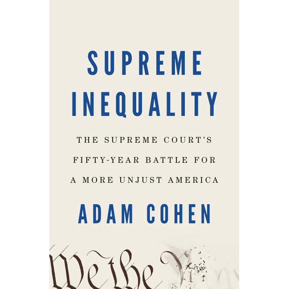 Supreme Inequality : The Supreme Court's Fifty-Year Battle for a More Unjust America (Hardcover)