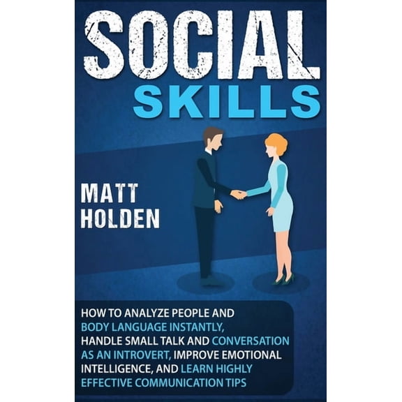 Social Skills: How to Analyze People and Body Language Instantly, Handle Small Talk and Conversation as an Introvert, Im, (Hardcover)