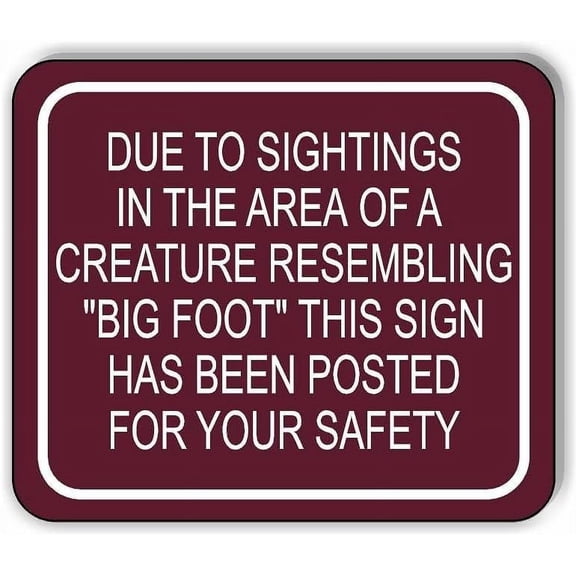 DUE TO SIGHTING OF BIG FOOT Aluminum Composite Sign, 20"x24"
