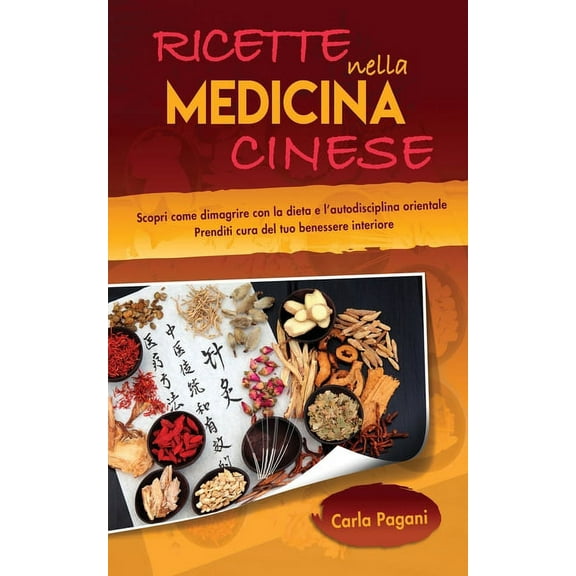 Ricette Nella Medicina Cinese: Scopri le ricette per dimagrire con la dieta e l' autodisciplina orientale. Utilizza, (Paperback)