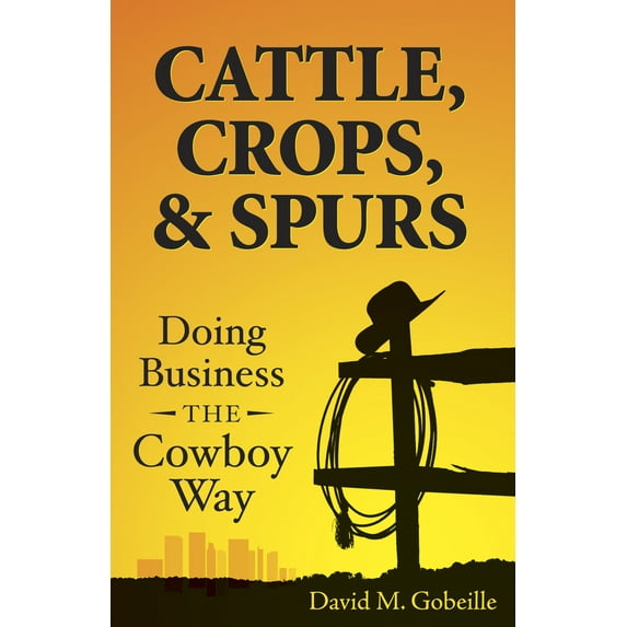 Pre-Owned Cattle, Crops, & Spurs: Doing Business the Cowboy Way (Paperback) 1632694492 9781632694492